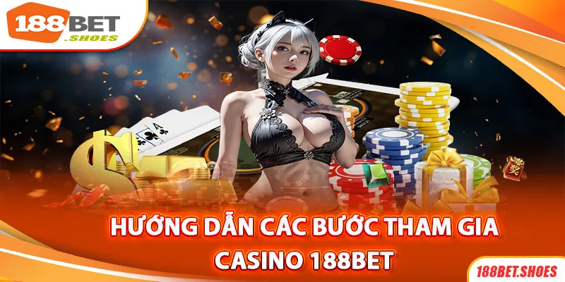 Thao tác hướng dẫn tham gia casino 188bet