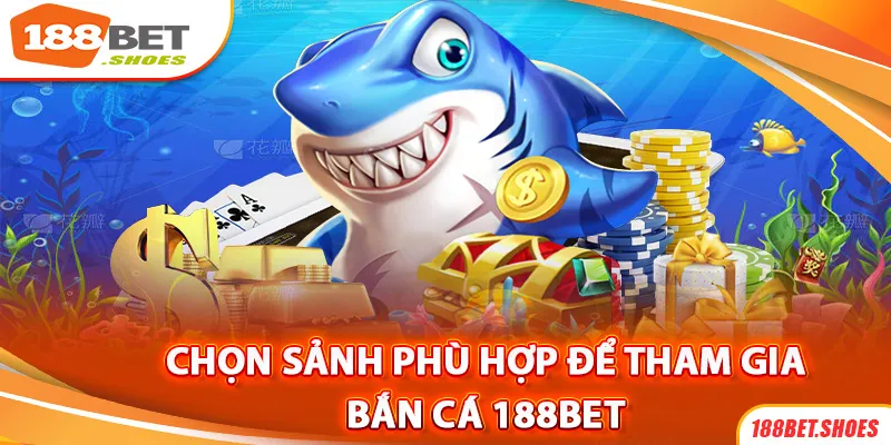 Lựa chọn trò chơi phù hợp để trải nghiệm bắn cá 188bet