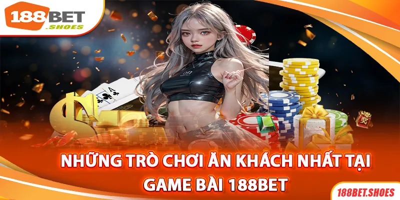 Những trò chơi bài ăn khách nhất tại 188BET