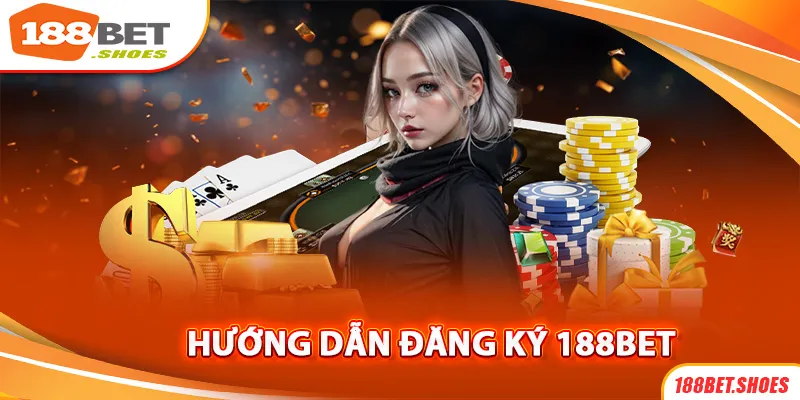 Đăng Ký 188Bet | Thao Tác Thực Hiện Và Những Điều Cần Lưu Ý