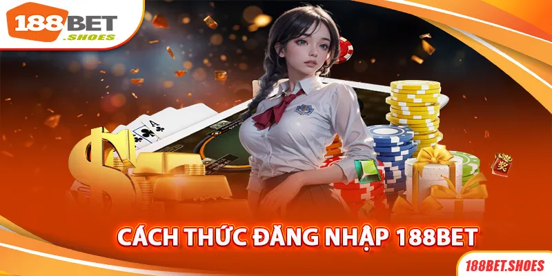 Đăng Nhập 188Bet | Cách Thức Đơn Giản Cho Người Mới Bắt Đầu