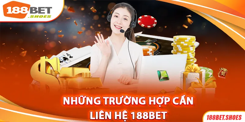 Trường hợp cần liên hệ với sân chơi 188bet