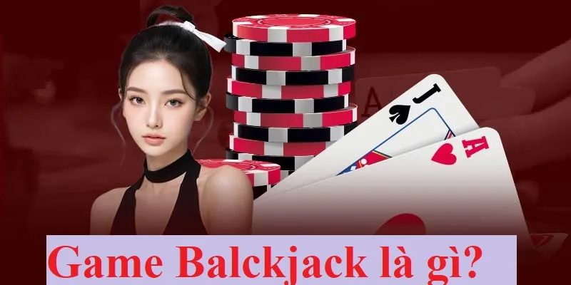 Tìm hiểu game Blackjack 188BET