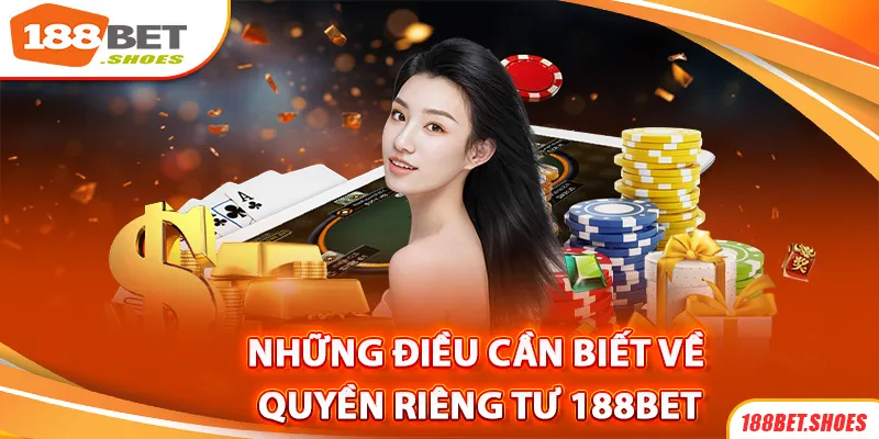 Vài điều bạn cần biết về chính sách riêng tư 188bet