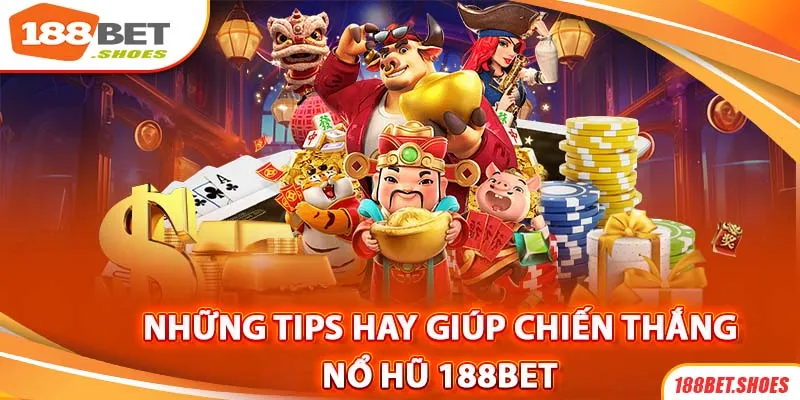 Những tips “gối đầu giường” giúp chơi Nổ Hũ 188bet tăng cơ hội trúng lớn