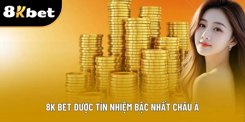 8K BET được tín nhiệm bậc nhất châu Á