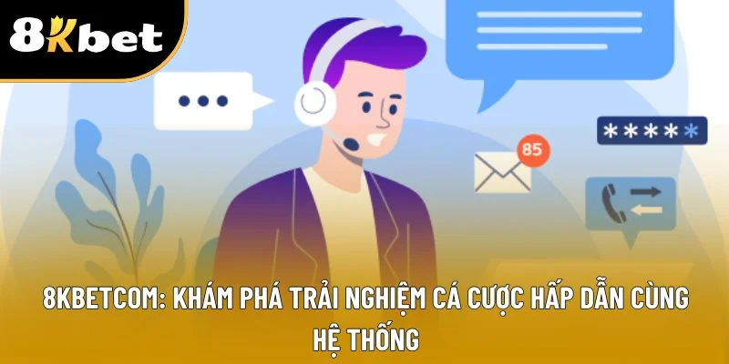 8kbetcom Hướng Dẫn Chi Tiết Tạo Tài Khoản Và Chơi Game Năm 2025