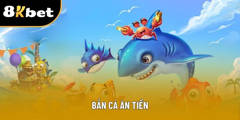 Bắn Cá Ăn Tiền 8kbet – Săn Thưởng Lớn Cùng Cơ Hội Đổi Vận May