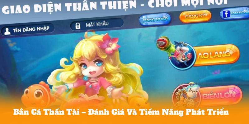 Bắn Cá Thần Tài – Đánh Giá Và Tiềm Năng Phát Triển