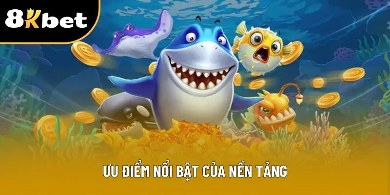 Ưu điểm nổi bật của nền tảng