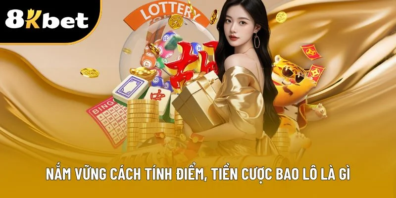 Nắm vững cách tính điểm, tiền cược bao lô là gì