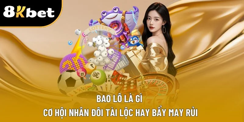 Bao Lô Là Gì? Những Khái Niệm Quan Trọng Cho Tân Binh Lô Đề