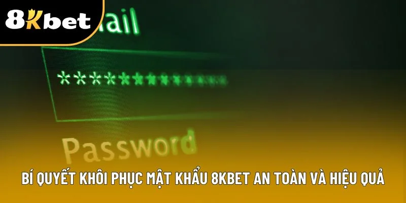 Bí quyết khôi phục mật khẩu 8KBET an toàn và hiệu quả Bí quyết khôi phục mật khẩu 8KBET an toàn và hiệu quả