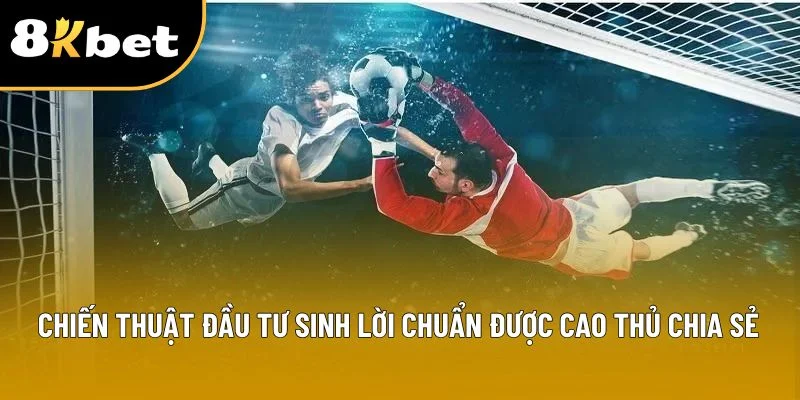 Chiến thuật đầu tư sinh lời chuẩn được cao thủ chia sẻ