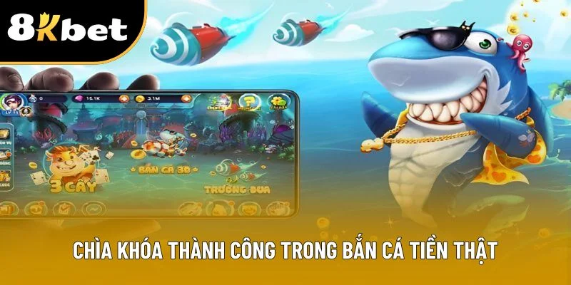 Chìa khóa thành công trong bắn cá tiền thật. 
