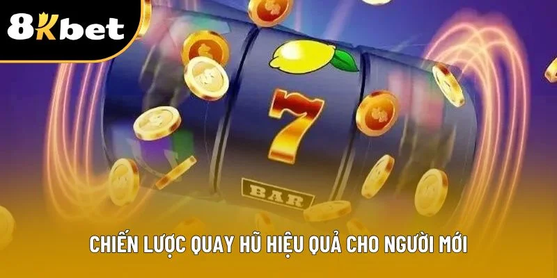 Chiến lược quay hũ hiệu quả cho người mới