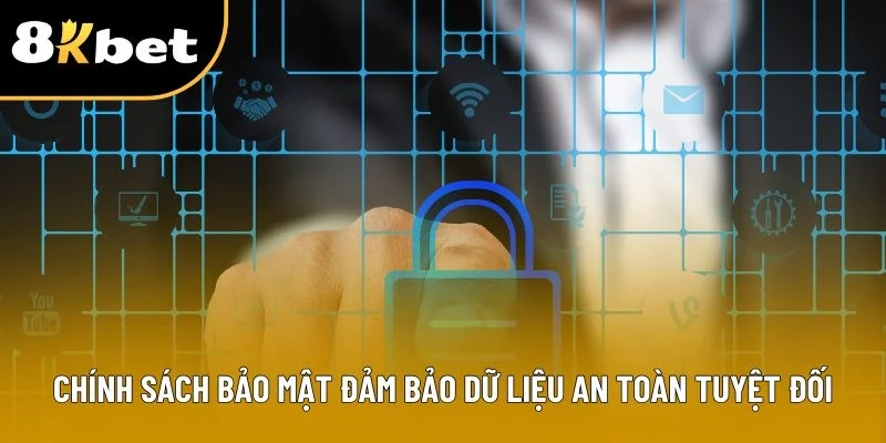 Chính sách bảo mật đảm bảo dữ liệu an toàn tuyệt đối