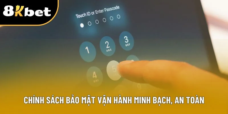 Chính sách bảo mật vận hành minh bạch, an toàn