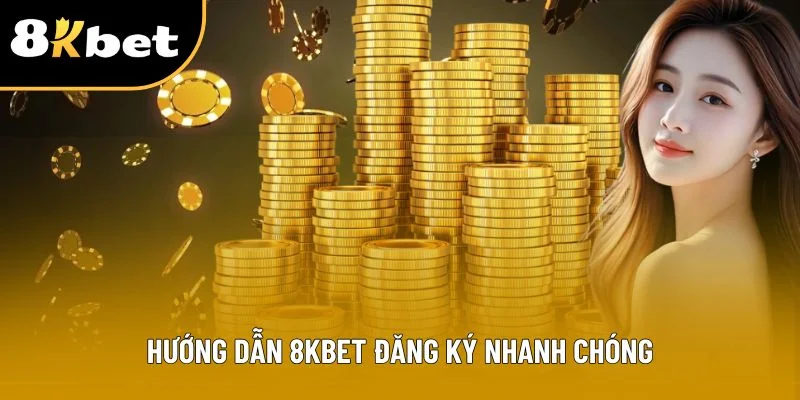 Hướng dẫn 8KBET đăng ký nhanh chóng