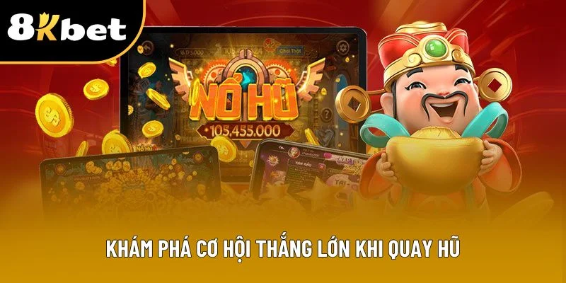 Khám phá cơ hội thắng lớn khi quay hũ