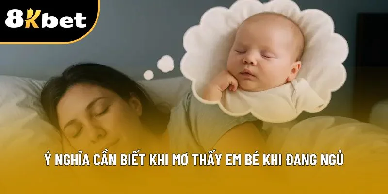Ý nghĩa cần biết khi mơ thấy em bé khi đang ngủ