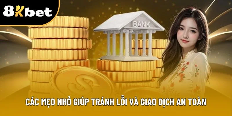 Các mẹo nhỏ giúp tránh lỗi và giao dịch an toàn Các mẹo nhỏ giúp tránh lỗi và giao dịch an toàn