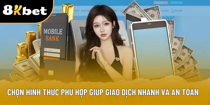 Chọn hình thức phù hợp giúp giao dịch nhanh và an toàn Chọn hình thức phù hợp giúp giao dịch nhanh và an toàn