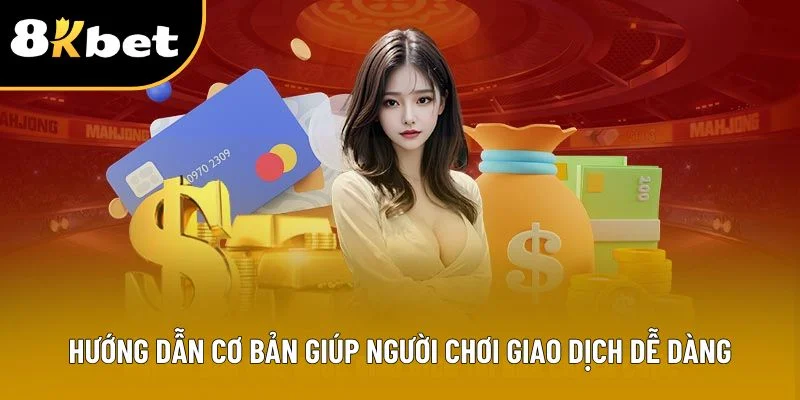 Hướng dẫn cơ bản giúp người chơi giao dịch dễ dàng Hướng dẫn cơ bản giúp người chơi giao dịch dễ dàng