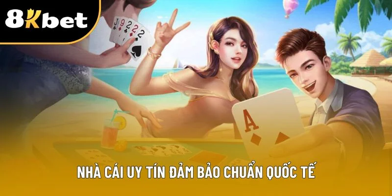 Nhà cái uy tín đảm bảo chuẩn quốc tế