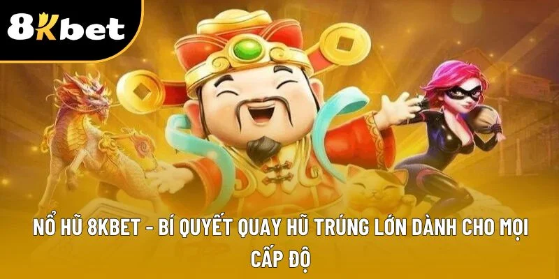 Nổ Hũ 8kbet - Khám Phá Cách Quay Hũ Hiệu Quả Và Rinh Thưởng Khủng