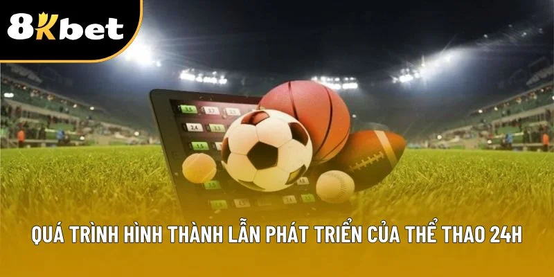 Quá trình hình thành lẫn phát triển của thể thao 24h