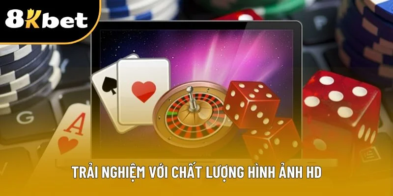 Trải nghiệm với chất lượng hình ảnh HD